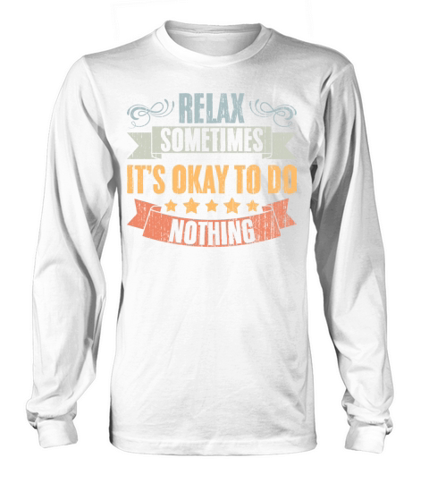 Relax Vintage Positivity Sometimes Its Okay To Do Long sleeved Unisex