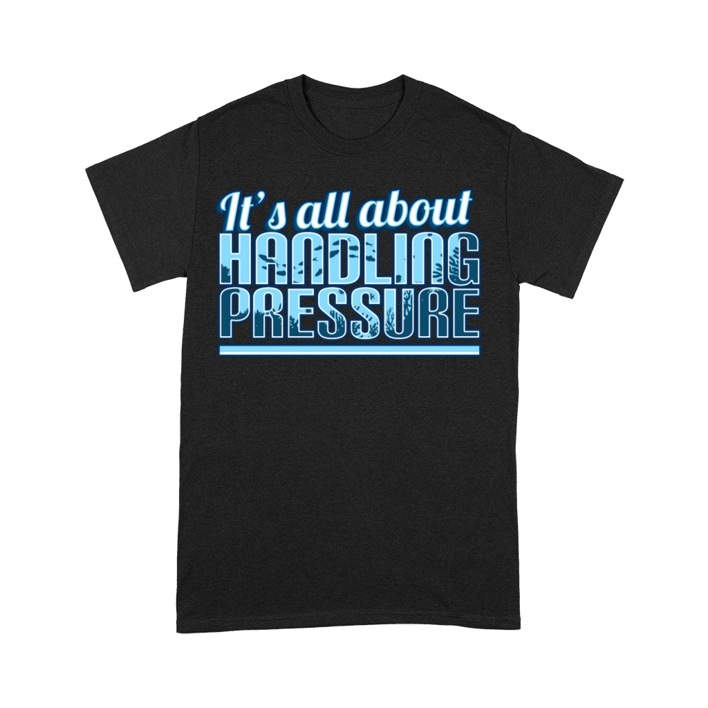 Saturation Dive - Its All About Handling Pressure Premium T-shirt