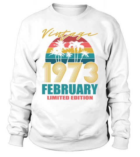 50th birthday february 1973 vintage 1973 Sweatshirt Unisex