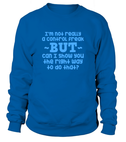 Im Not Really A Control Freak But Can I Show You Sweatshirt Unisex