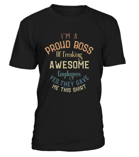 Im A Proud Boss Of Freaking Awesome Employees T-Shirt Unisex