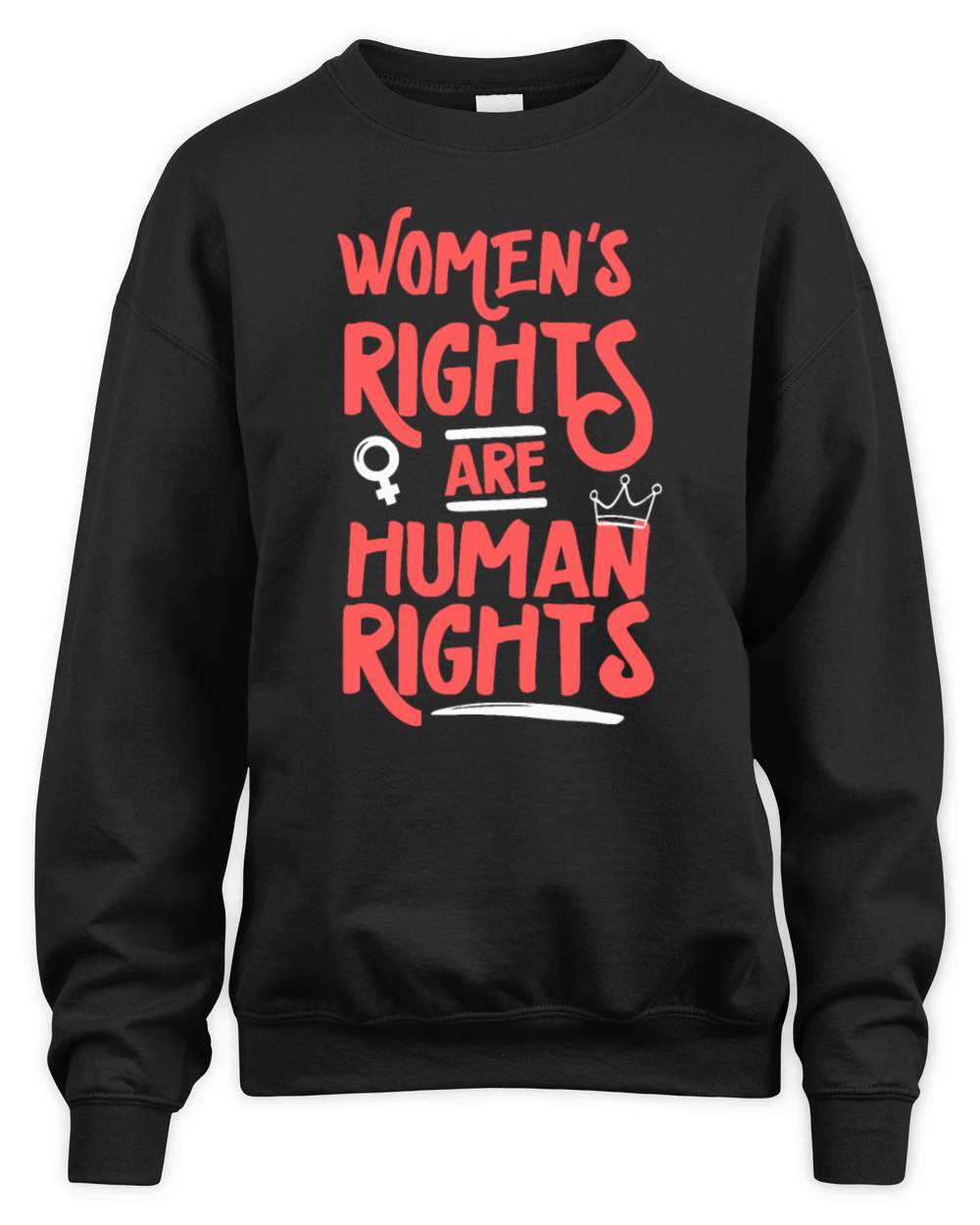 Feminist Womens Rights Are Human Rightsfeminism e Unisex Premium Crewneck Sweatshirt