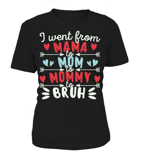 I Went From Mama To Mommy To Mom To Bruh Funny Women's T-Shirt
