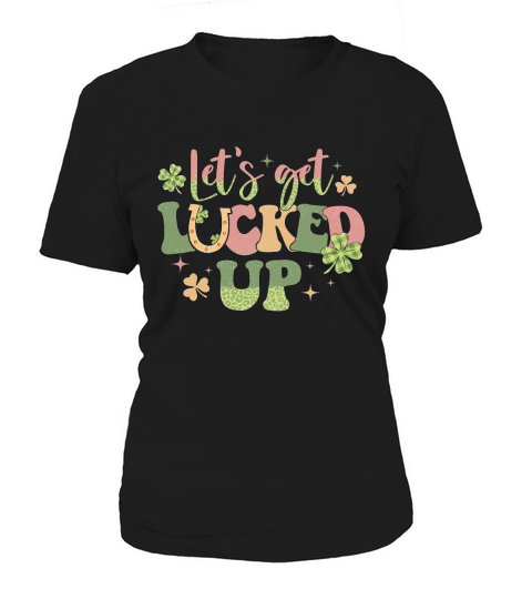 Lets get lucked up St Patricks Day Women's T-Shirt