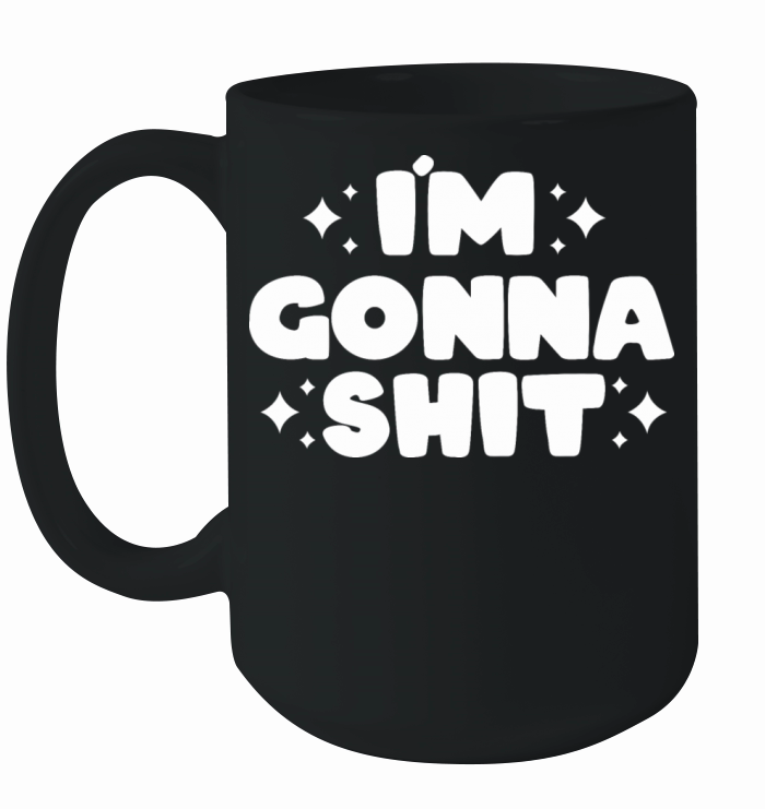 IM GONNA SHIT Ceramic Mug