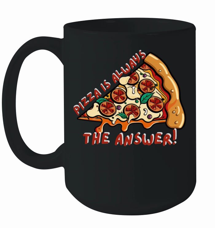 "Pizza is always the answer" Ceramic Mug