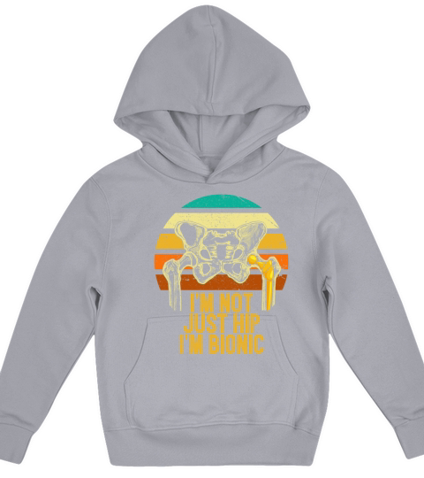 Im Not Just Hip Im Bionic Hip Replacement Kids Hoodie