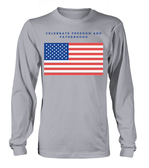Celebrate Freedom and Fatherhood with flag America Long sleeved Unisex