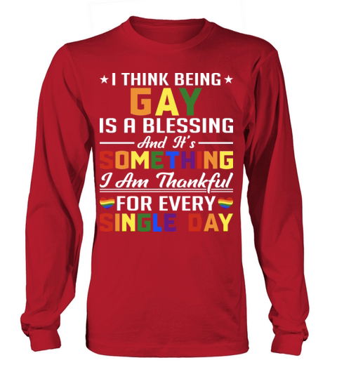 I Think Being Gay Is A Blessing And It s Something Long sleeved Unisex