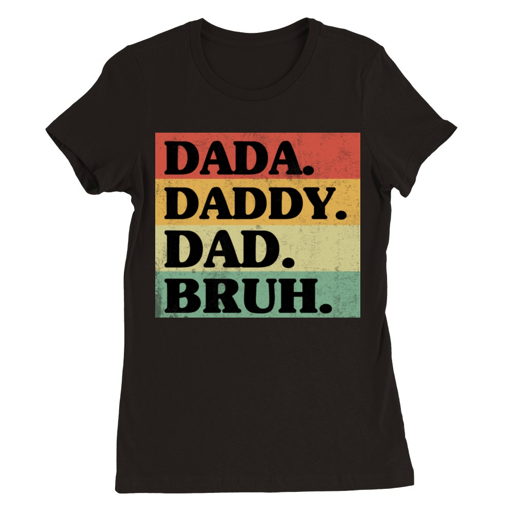 Dada Daddy Dad Bruh Retro Gift For Fathers day Premium Womens Crewneck T-shirt