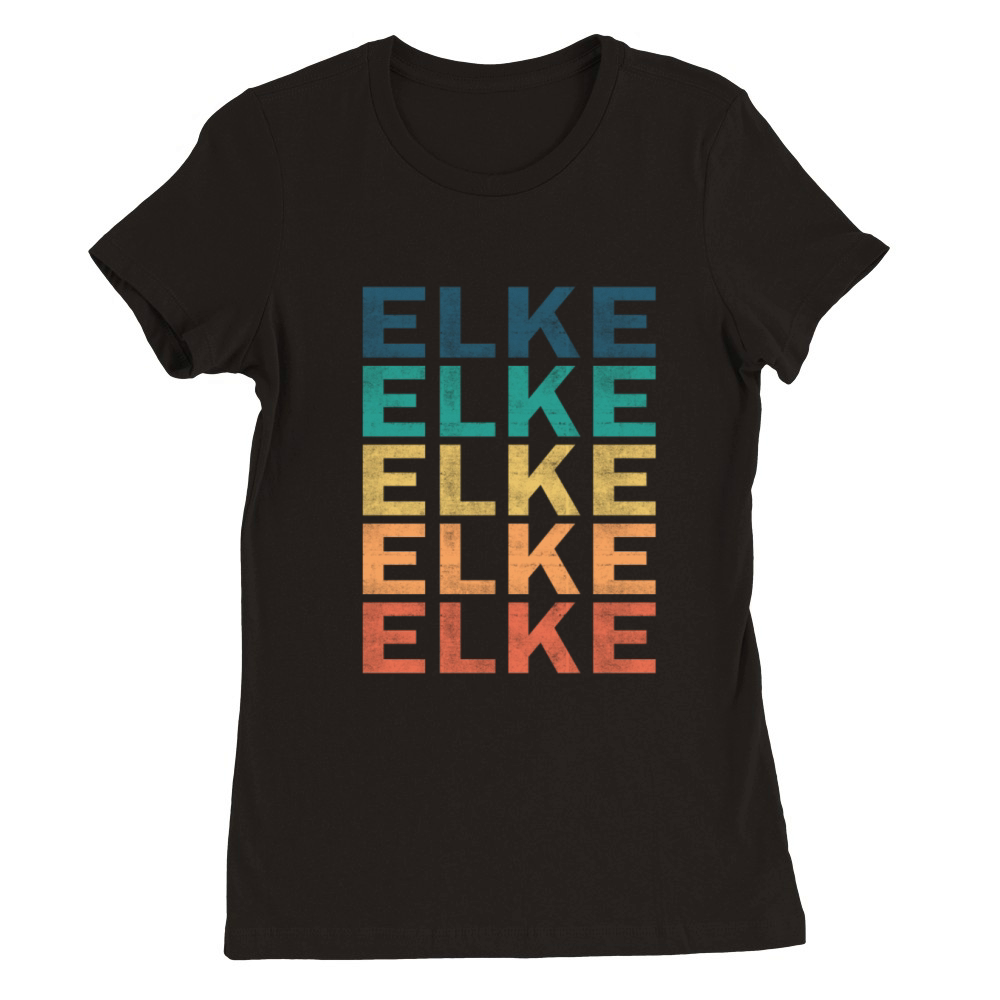 Elke Name T Shirt - Elke Vintage Retro Name Gift I Premium Womens Crewneck T-shirt