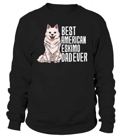 Best American Eskimo Dad Ever Sweatshirt Unisex