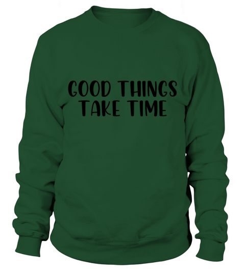 Good things take time Sweatshirt Unisex