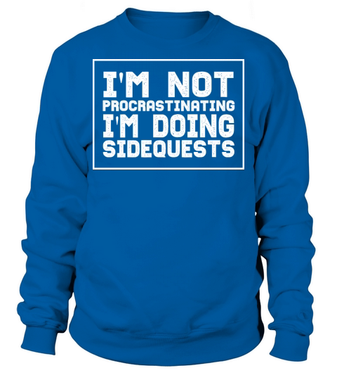 Im Not Procrastinating Im Doing Side Quests Sweatshirt Unisex