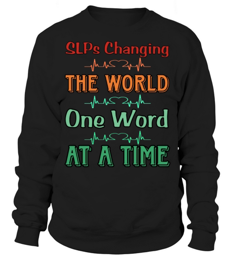 SLPs Changing The World One Word At A Time Sweatshirt Unisex