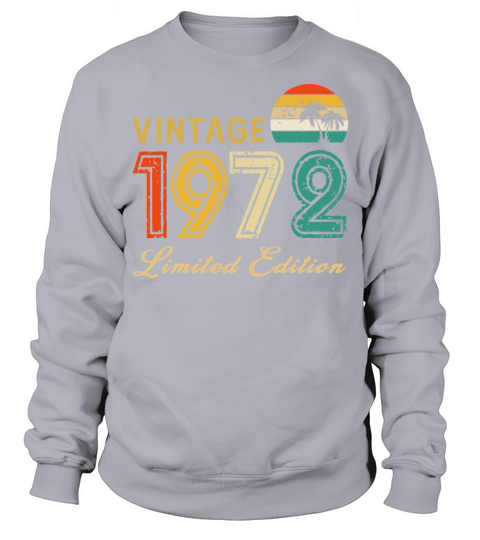 Vintage 1972 Limited Edition Made In 1972 Birthday Sweatshirt Unisex