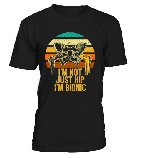 Im Not Just Hip Im Bionic Hip Replacement T-Shirt Unisex