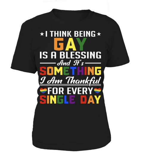 I Think Being Gay Is A Blessing And It s Something Women's T-Shirt