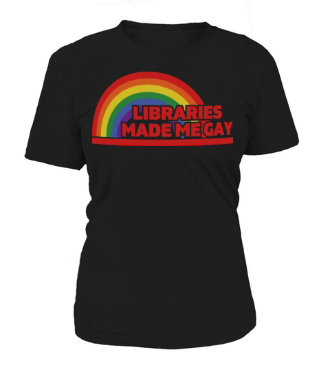 LIBRARIES MADE ME GAY Women's T-Shirt
