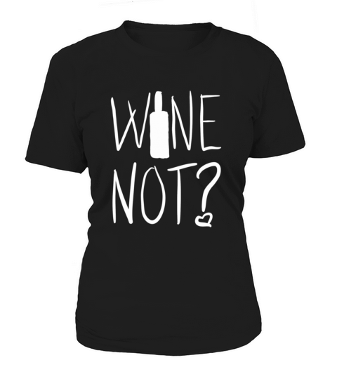 Wine Not Women's T-Shirt