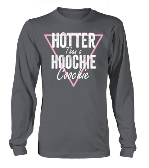 Hotter Than a Hoochie Coochie Long sleeved Unisex