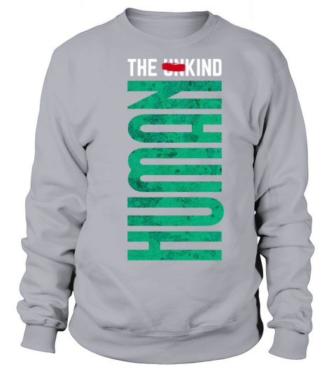 The kind human inspiration motivation life quote Sweatshirt Unisex