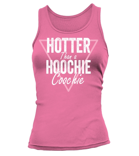 Hotter Than a Hoochie Coochie Tank top Woman