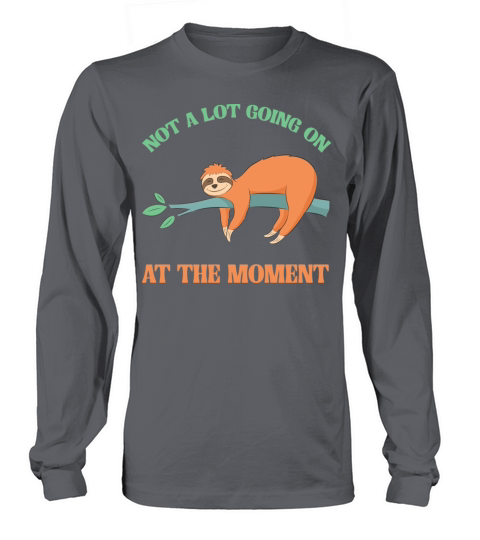 Not A Lot Going On At The Moment Lazy Bored Sloth Long sleeved Unisex