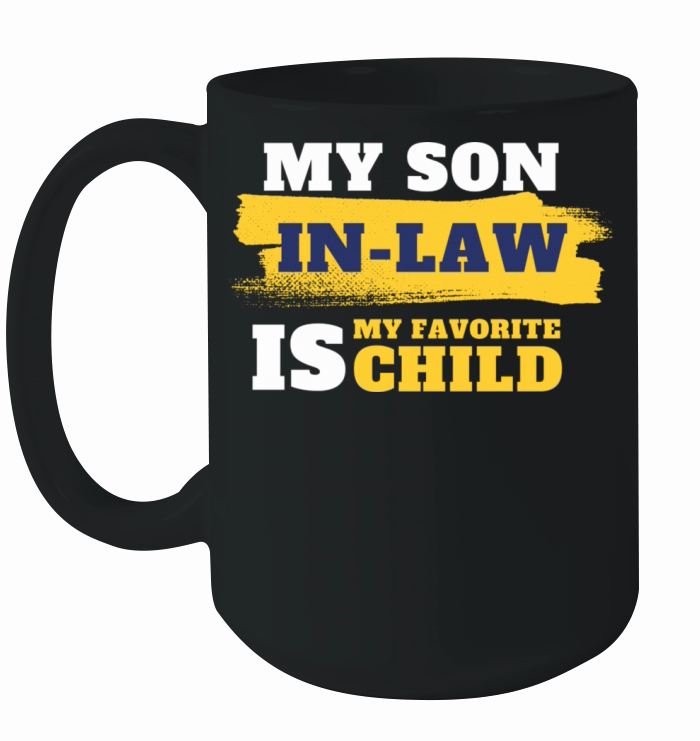 My Son In Law Is My Favorite Child Funny shirts Ceramic Mug