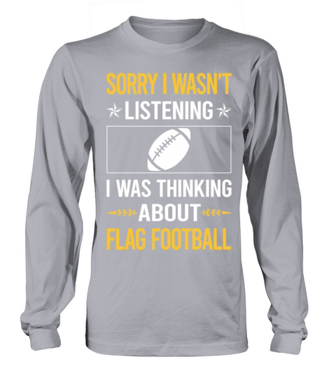 Sorry I Was Not Listening Flag Football Long sleeved Unisex