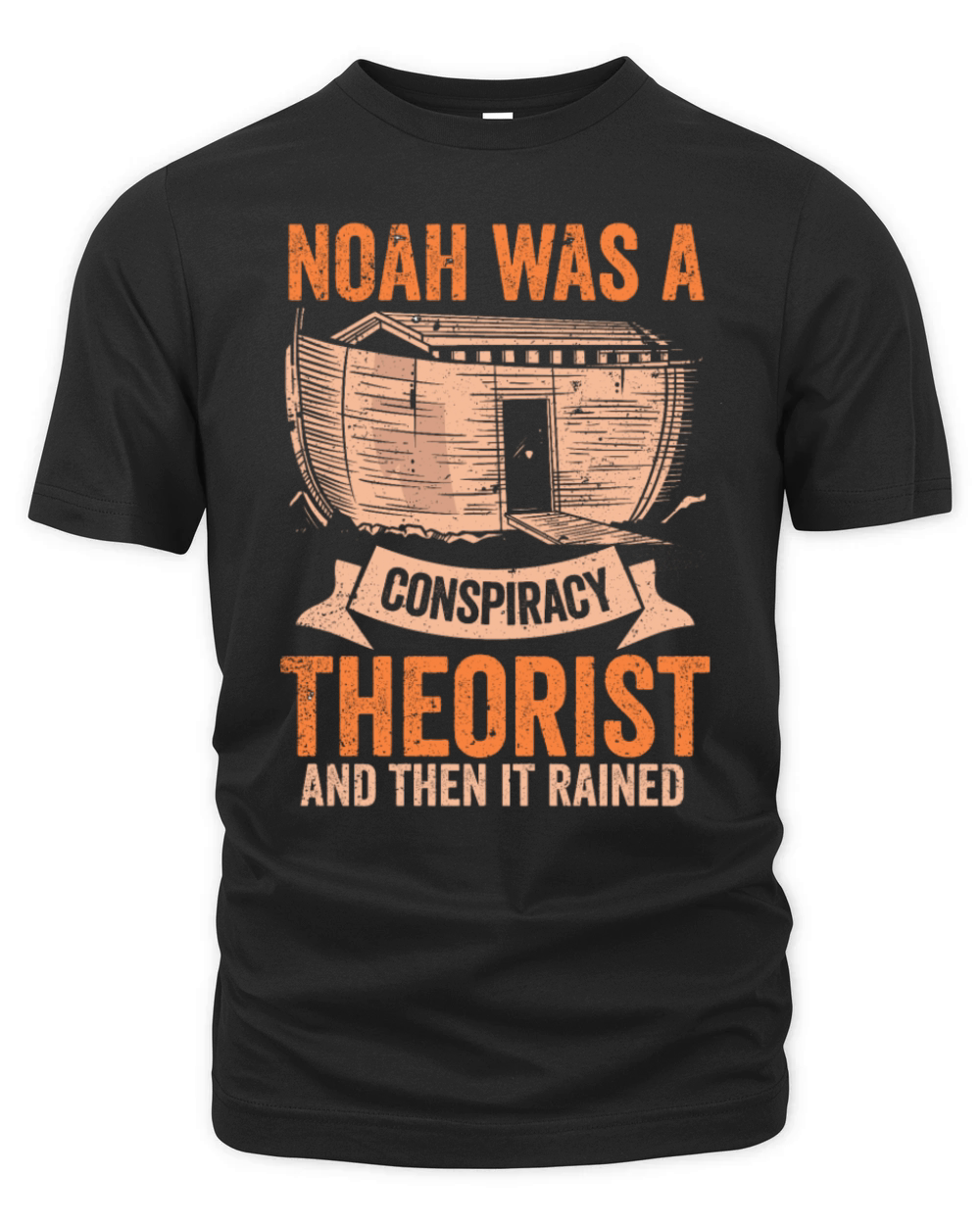 Noah Was A Conspiracy Theorist And The It Rained Organic Unisex T-shirt