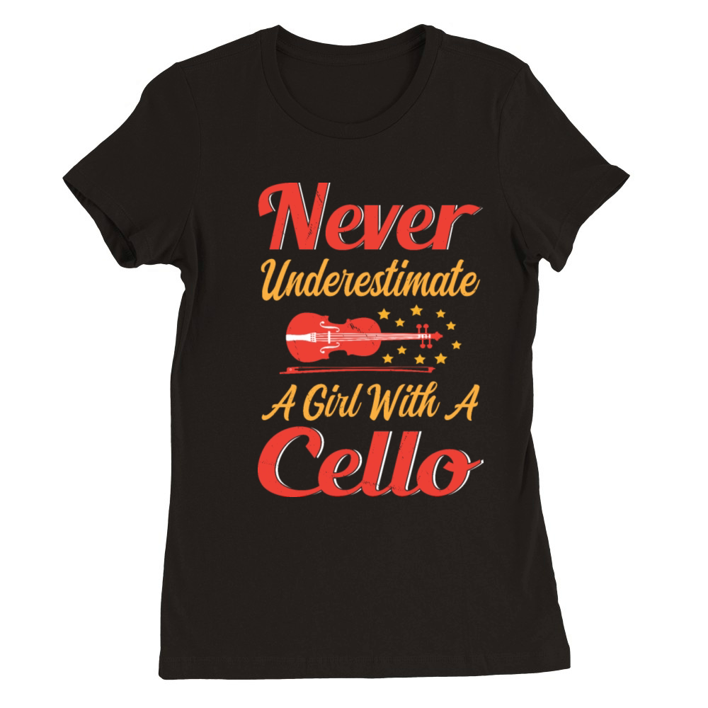 Never Underestimate A Girl With A Cello player Premium Womens Crewneck T-shirt