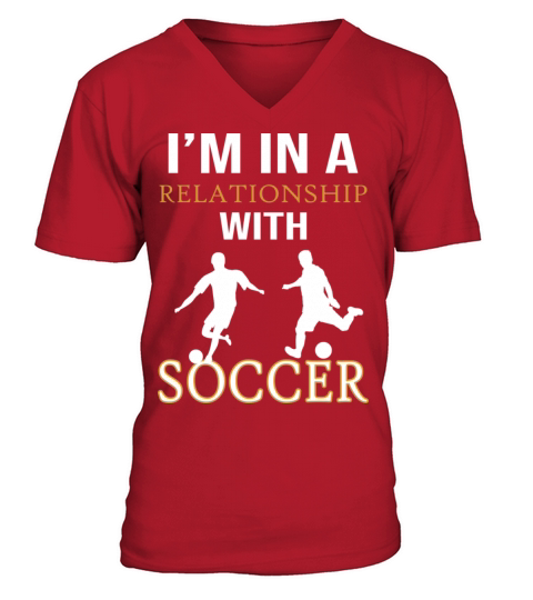 I Am In A Relationship With Soccer Funny Soccer V-Neck T-shirt