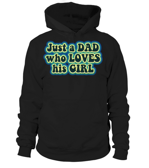 Just a Dad who loves his Girl Hoodie Unisex
