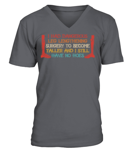 I Had Dangerous Leg Lengthening Surgery V-Neck T-shirt