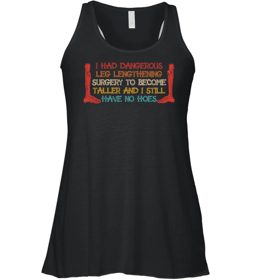 I Had Dangerous Leg Lengthening Surgery Women's Flowy Tank Top