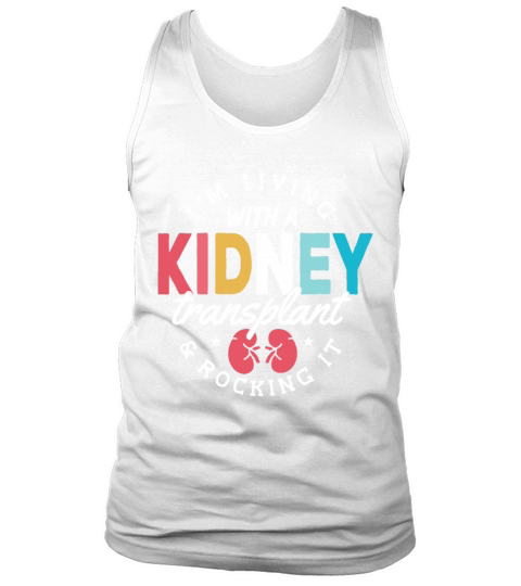 Im Living With A Kidney Transplant And Rocking It Tank Top Unisex