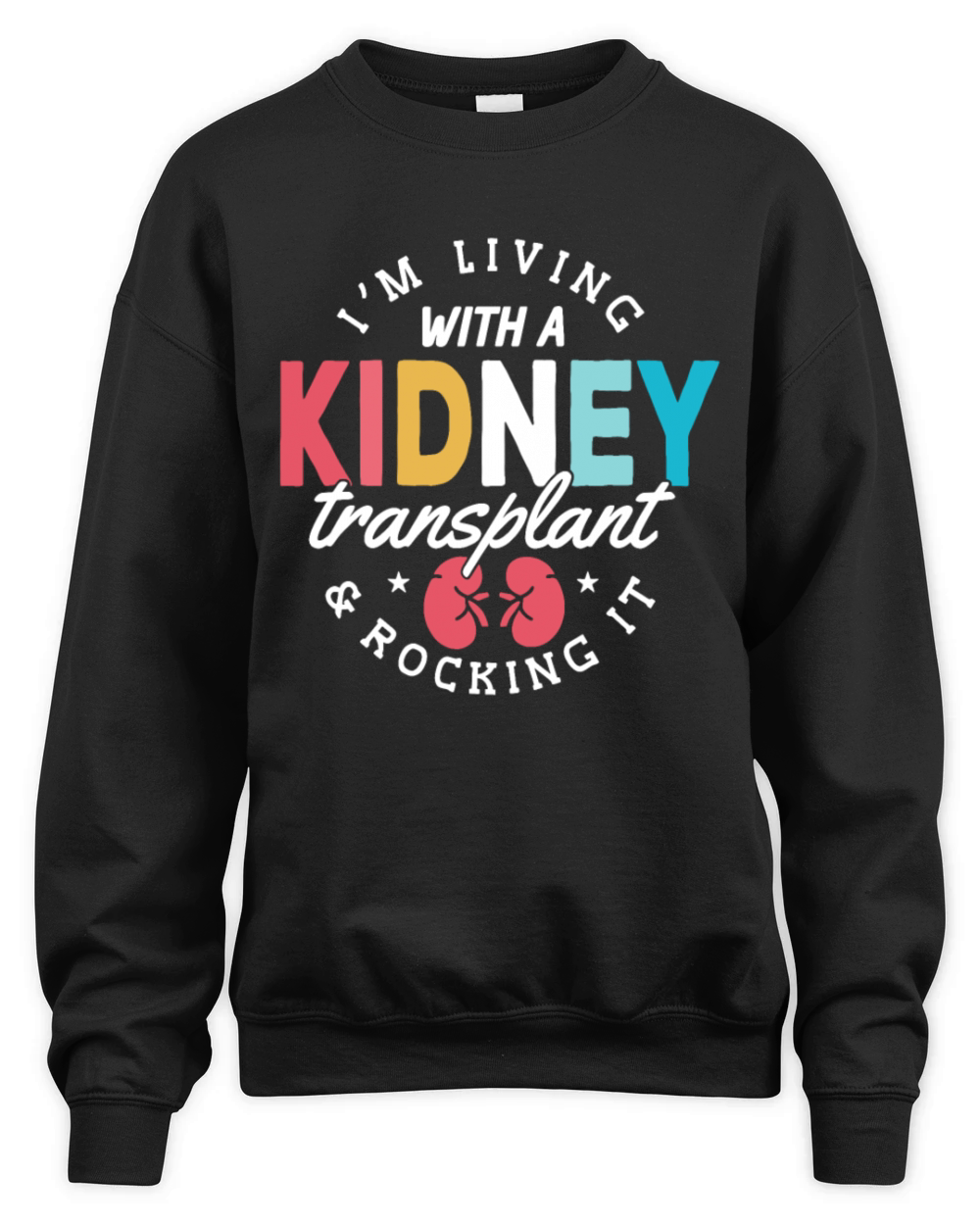 Im Living With A Kidney Transplant And Rocking It Unisex Premium Crewneck Sweatshirt
