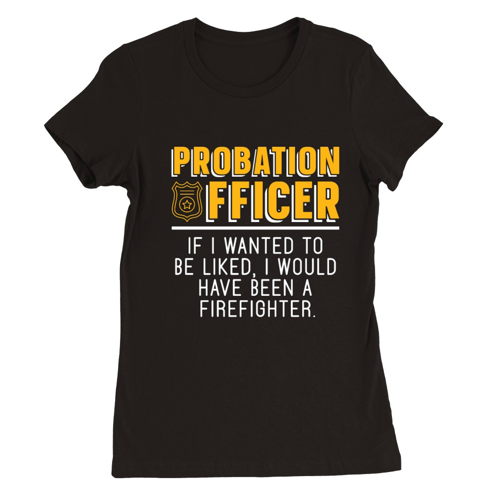 Probation Officer If I Wanted To Be Correctional Premium Womens Crewneck T-shirt