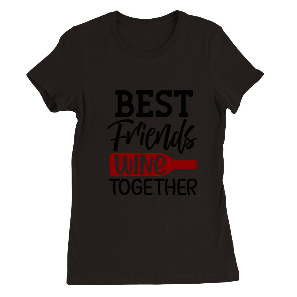 Best Friends Wine Together Premium Womens Crewneck T-shirt