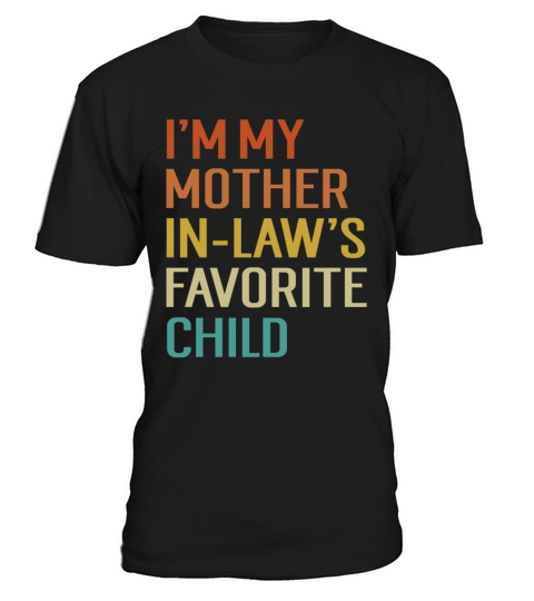 Im My Mother In Laws Favorite Child T-Shirt Unisex