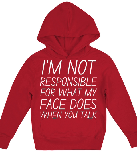 I m Not Responsible For What My Face Does When You Kids Hoodie