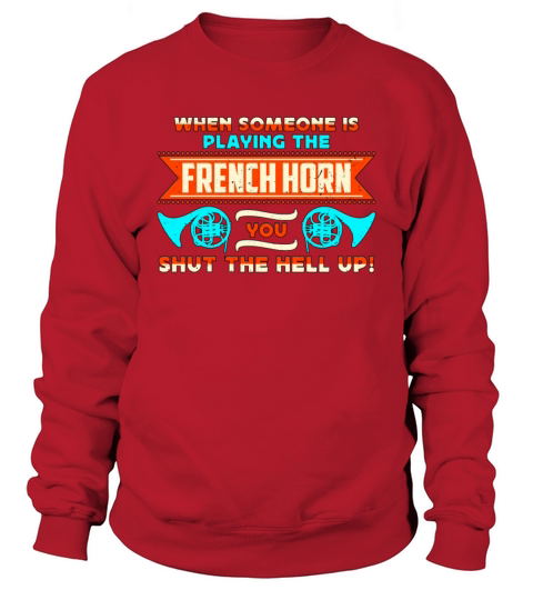 French Horn When Someone Is Playing Marching Horn Sweatshirt Unisex