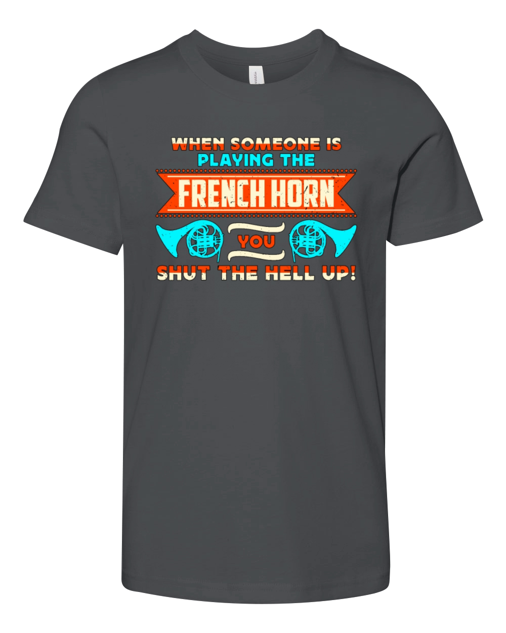 French Horn When Someone Is Playing Marching Horn Youth Unisex Jersey Tee