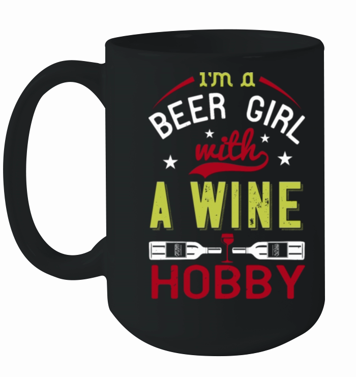 i m a beer girl with a wine hobby Funny Wine Ceramic Mug