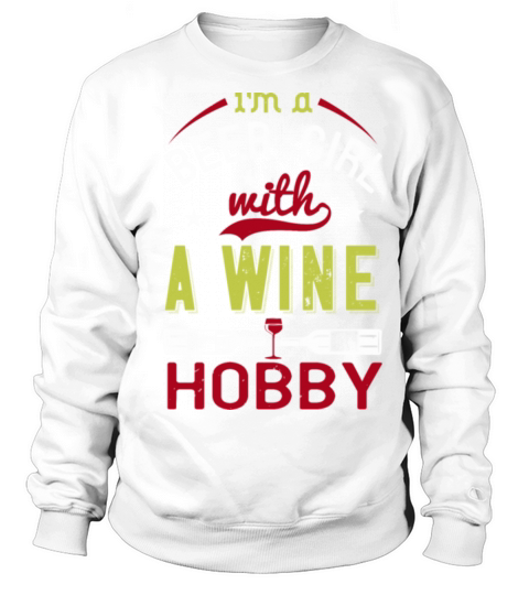 i m a beer girl with a wine hobby Funny Wine Sweatshirt Unisex