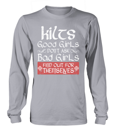 Kilts Good Girls Dont Ask Bad Girls Find Out For Long sleeved Unisex