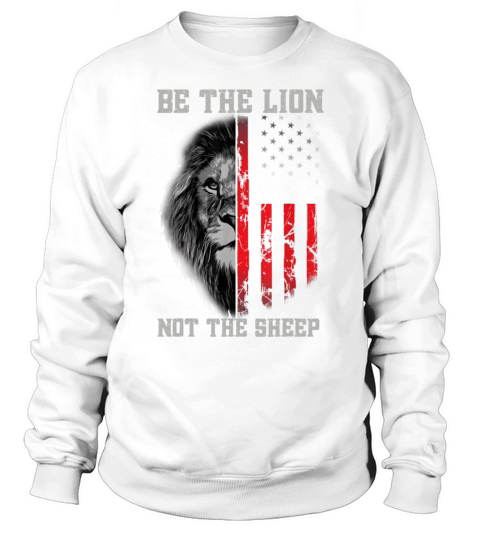 Be The Lion Not The Sheep Patriotic Lion American Sweatshirt Unisex