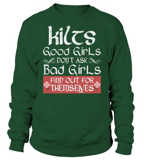 Kilts Good Girls Dont Ask Bad Girls Find Out For Sweatshirt Unisex