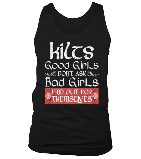 Kilts Good Girls Dont Ask Bad Girls Find Out For Tank Top Unisex
